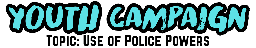 Youth Campaign Banner Topic Use of Police Powers